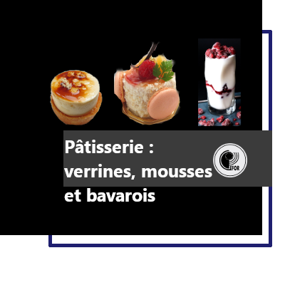 PATISSERIE : VERRINES, MOUSSES ET BAVAROIS